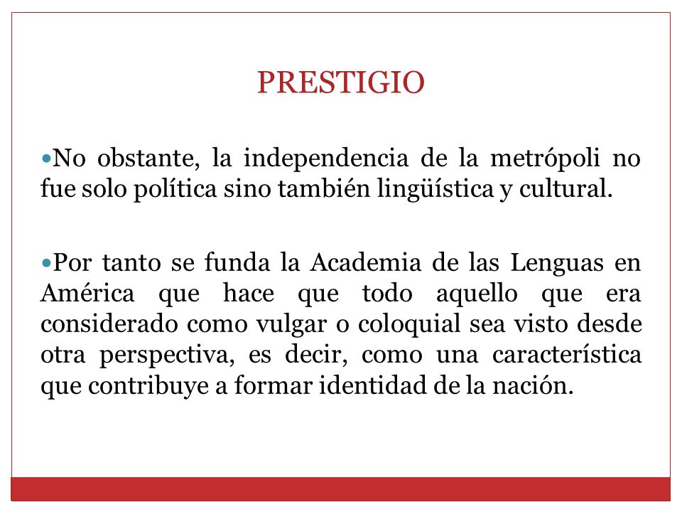 PRESTIGIO No obstante, la independencia de la metrópoli no fue solo política sino también lingüística y cultural.
