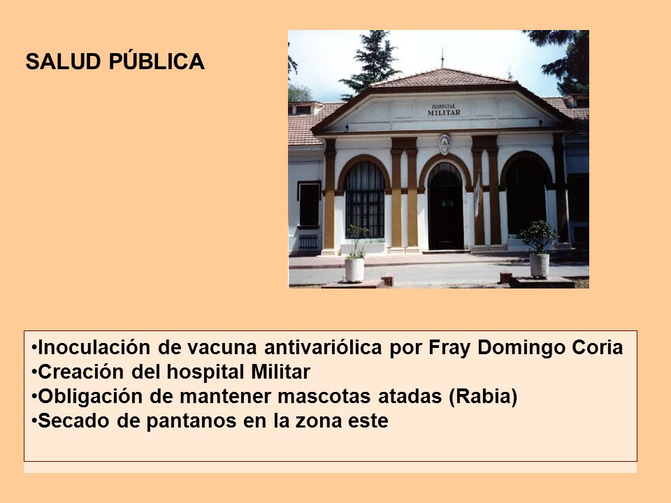SALUD PÚBLICA Inoculación de vacuna antivariólica por Fray Domingo Coria. Creación del hospital Militar.