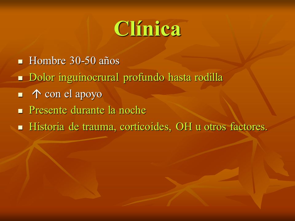 Clínica Hombre años Dolor inguinocrural profundo hasta rodilla