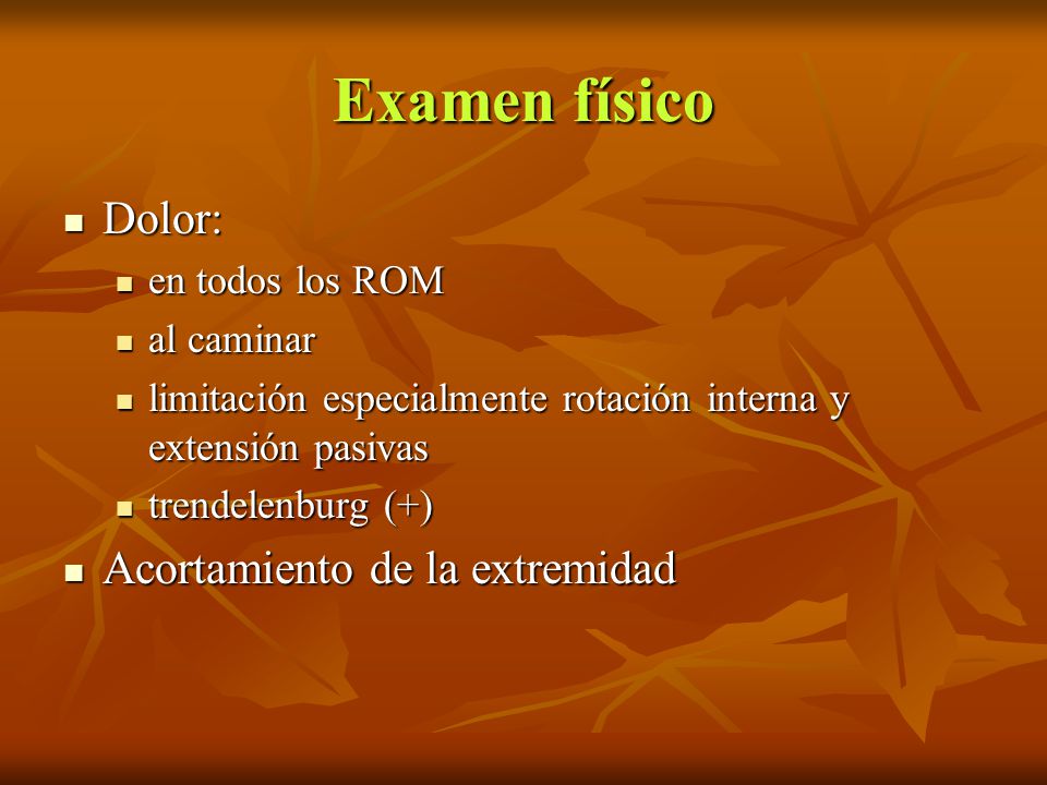 Examen físico Dolor: Acortamiento de la extremidad en todos los ROM