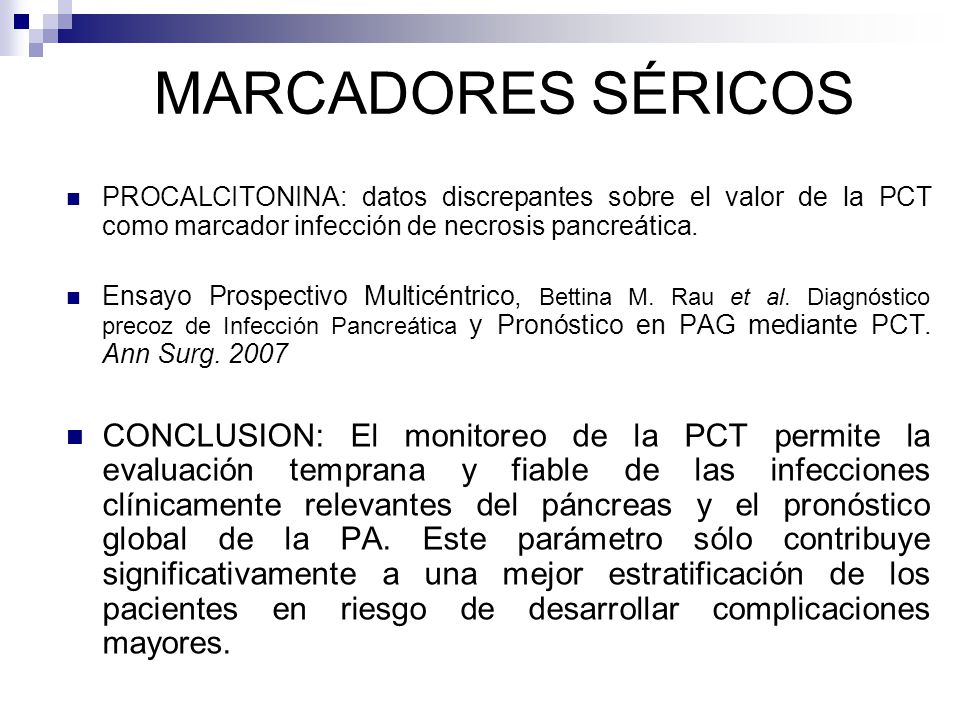 MARCADORES SÉRICOS PROCALCITONINA: datos discrepantes sobre el valor de la PCT como marcador infección de necrosis pancreática.