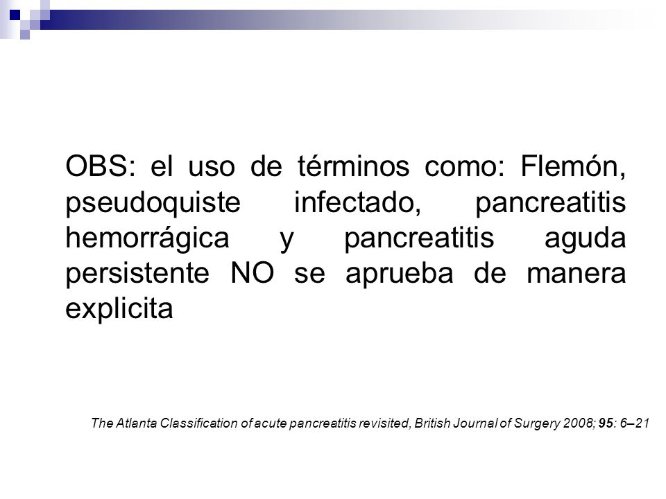 OBS: el uso de términos como: Flemón, pseudoquiste infectado, pancreatitis hemorrágica y pancreatitis aguda persistente NO se aprueba de manera explicita
