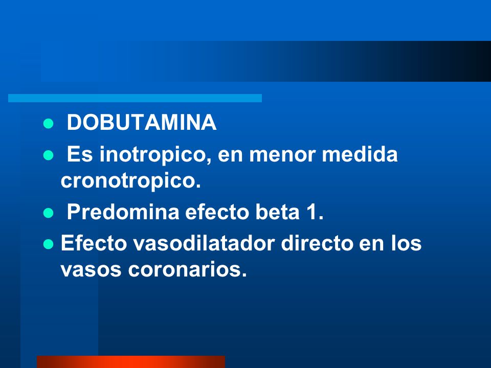 Estado actual DOBUTAMINA Es inotropico, en menor medida cronotropico.