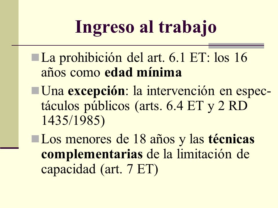 Ingreso al trabajo La prohibición del art. 6.1 ET: los 16 años como edad mínima.