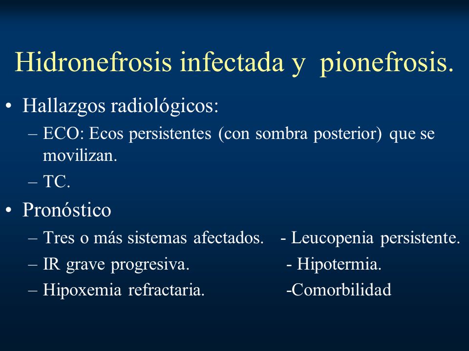 Hidronefrosis infectada y pionefrosis.