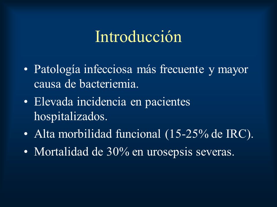 Introducción Patología infecciosa más frecuente y mayor causa de bacteriemia. Elevada incidencia en pacientes hospitalizados.