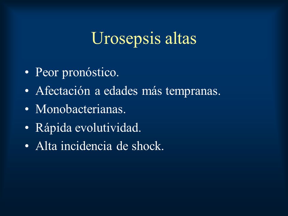 Urosepsis altas Peor pronóstico. Afectación a edades más tempranas.