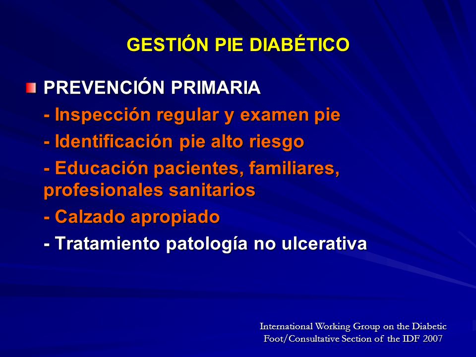 - Inspección regular y examen pie - Identificación pie alto riesgo