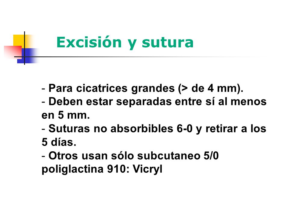 Excisión y sutura Para cicatrices grandes (> de 4 mm).