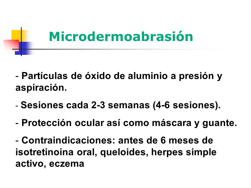Microdermoabrasión Partículas de óxido de aluminio a presión y aspiración. Sesiones cada 2-3 semanas (4-6 sesiones).