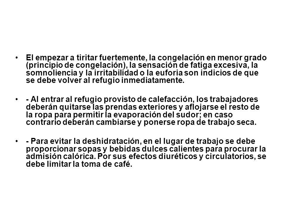 El empezar a tiritar fuertemente, la congelación en menor grado (principio de congelación), la sensación de fatiga excesiva, la somnoliencia y la irritabilidad o la euforia son indicios de que se debe volver al refugio inmediatamente.