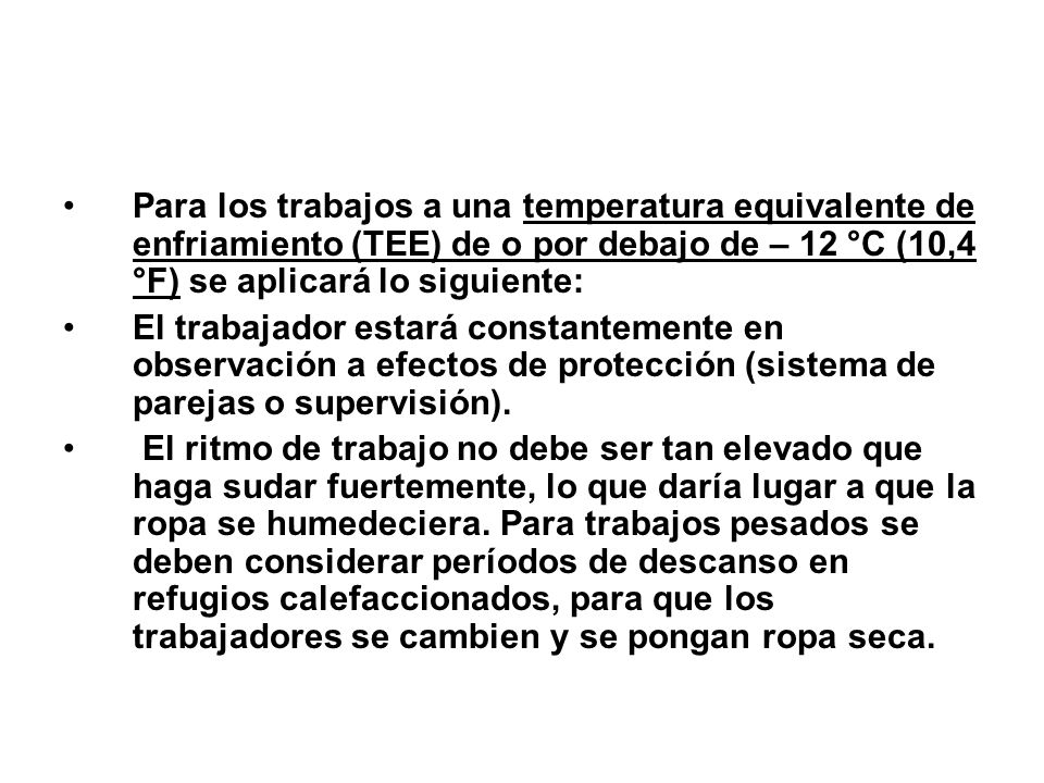 Para los trabajos a una temperatura equivalente de enfriamiento (TEE) de o por debajo de – 12 °C (10,4 °F) se aplicará lo siguiente: