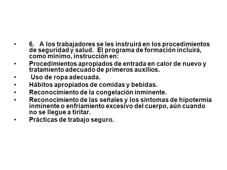 6. A los trabajadores se les instruirá en los procedimientos de seguridad y salud. El programa de formación incluirá, como mínimo, instrucción en: