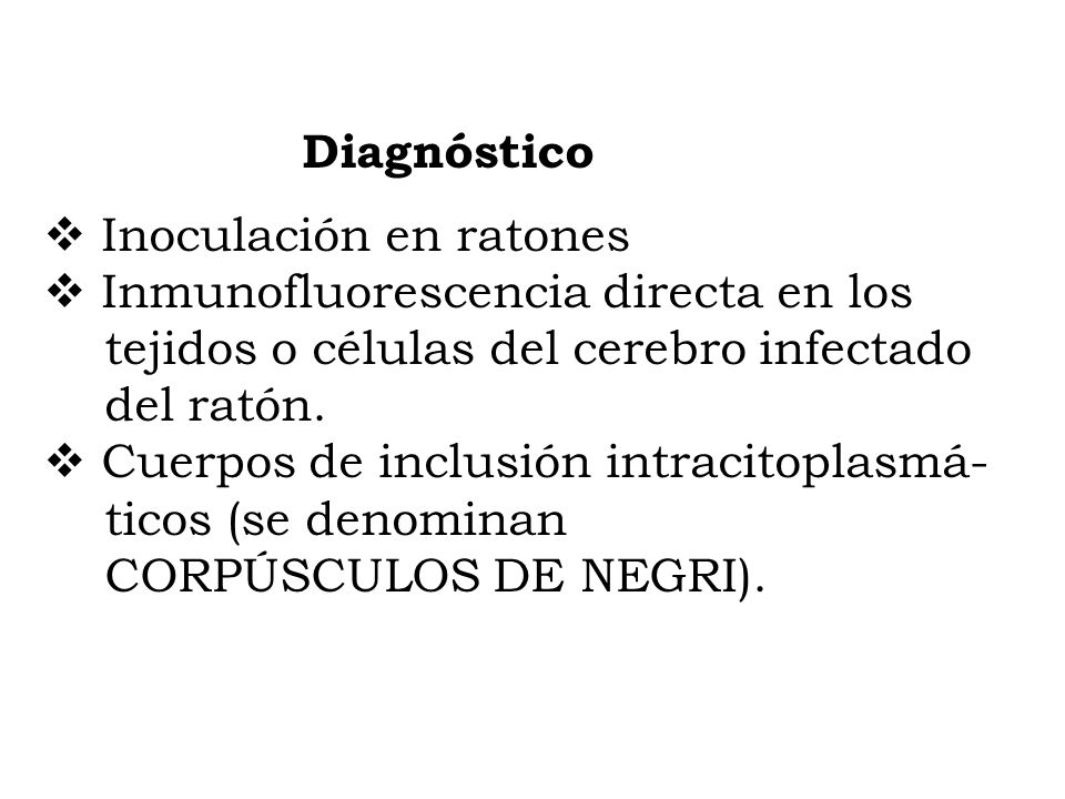 Diagnóstico Inoculación en ratones. Inmunofluorescencia directa en los. tejidos o células del cerebro infectado.