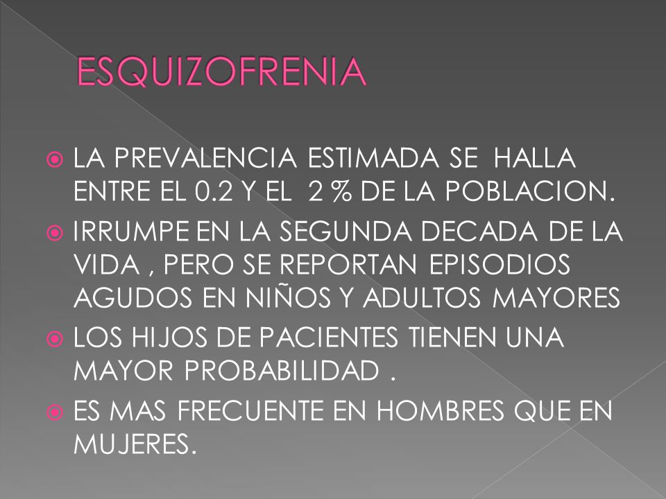 ESQUIZOFRENIA LA PREVALENCIA ESTIMADA SE HALLA ENTRE EL 0.2 Y EL 2 % DE LA POBLACION.