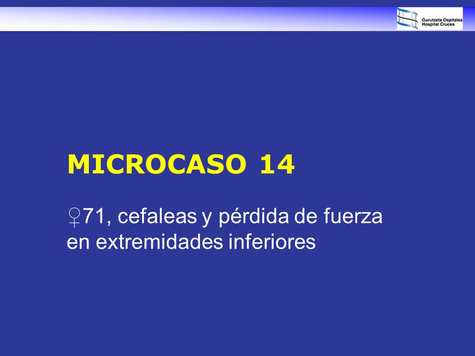 ♀71, cefaleas y pérdida de fuerza en extremidades inferiores