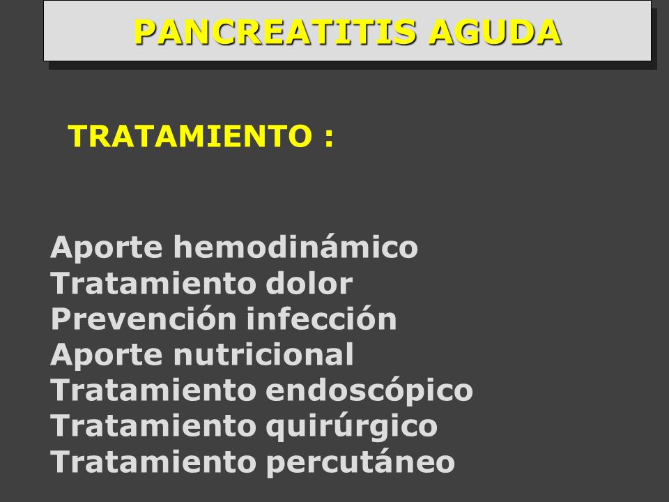 PANCREATITIS AGUDA TRATAMIENTO : Aporte hemodinámico Tratamiento dolor