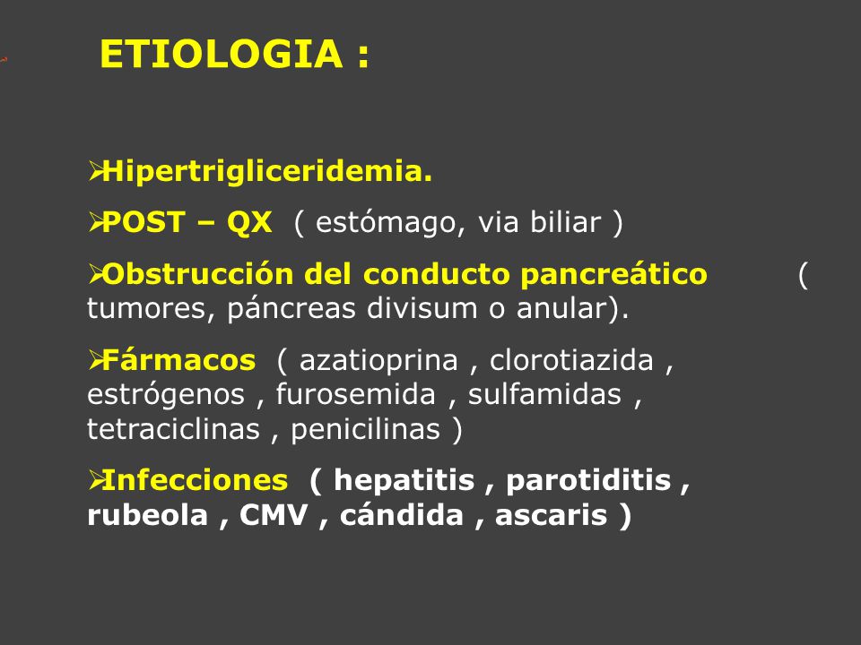 ETIOLOGIA : Hipertrigliceridemia. POST – QX ( estómago, via biliar )