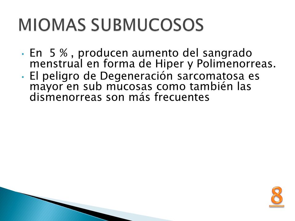 MIOMAS SUBMUCOSOS En 5 % , producen aumento del sangrado menstrual en forma de Hiper y Polimenorreas.