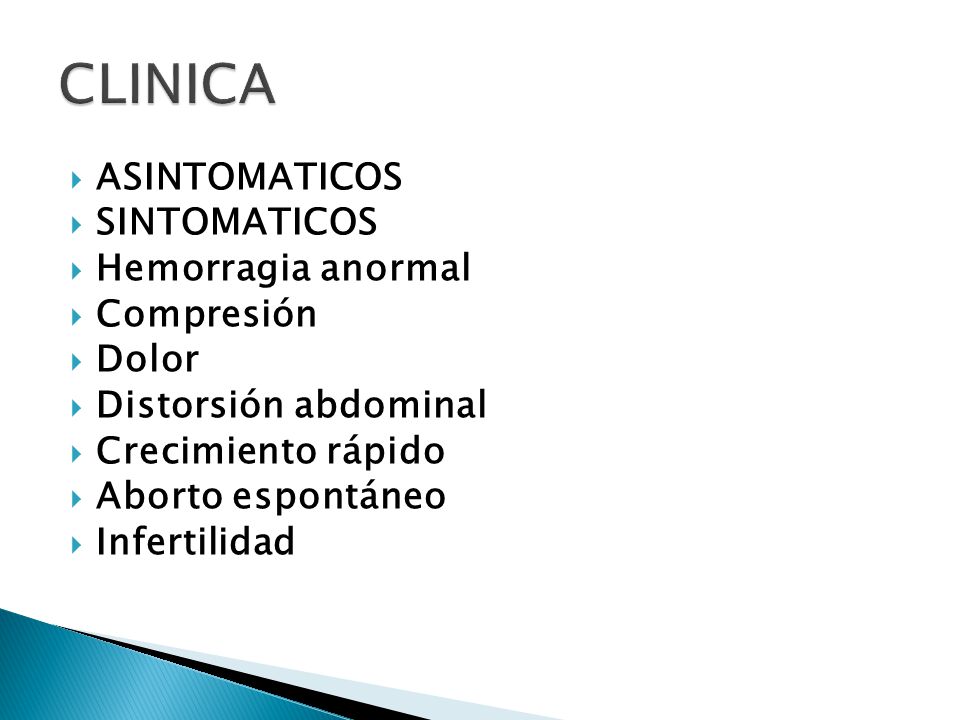 CLINICA ASINTOMATICOS SINTOMATICOS Hemorragia anormal Compresión Dolor
