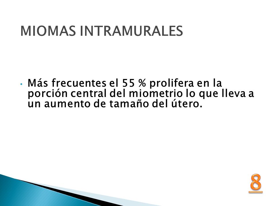 MIOMAS INTRAMURALES Más frecuentes el 55 % prolifera en la porción central del miometrio lo que lleva a un aumento de tamaño del útero.