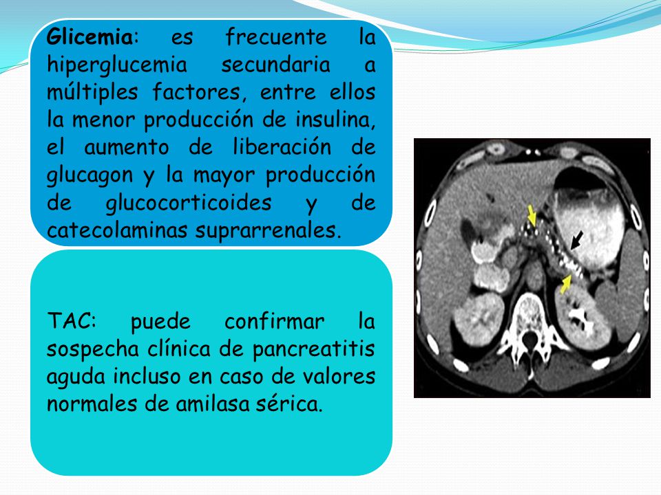 Glicemia: es frecuente la hiperglucemia secundaria a múltiples factores, entre ellos la menor producción de insulina, el aumento de liberación de glucagon y la mayor producción de glucocorticoides y de catecolaminas suprarrenales.