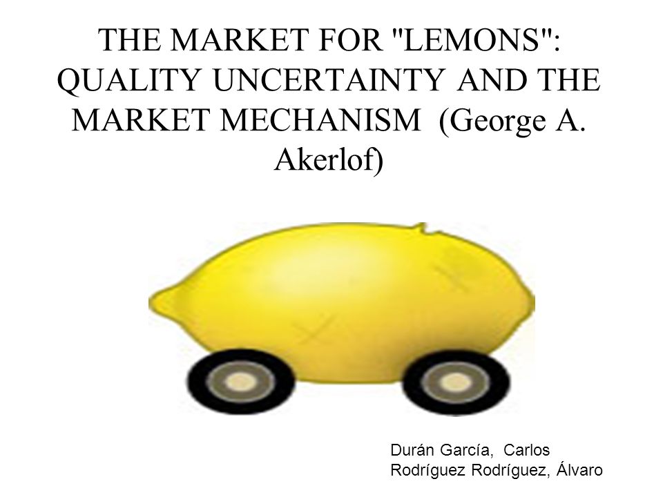 THE MARKET FOR LEMONS : QUALITY UNCERTAINTY AND THE MARKET MECHANISM (George A. Akerlof)