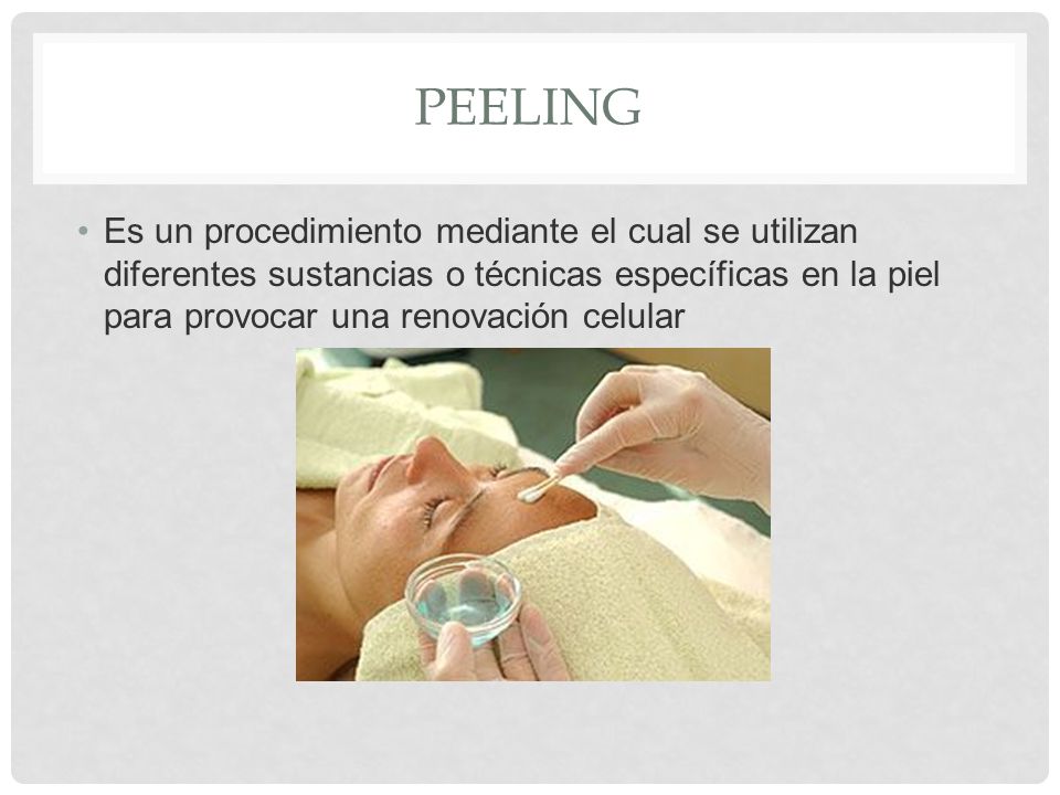peeling Es un procedimiento mediante el cual se utilizan diferentes sustancias o técnicas específicas en la piel para provocar una renovación celular.