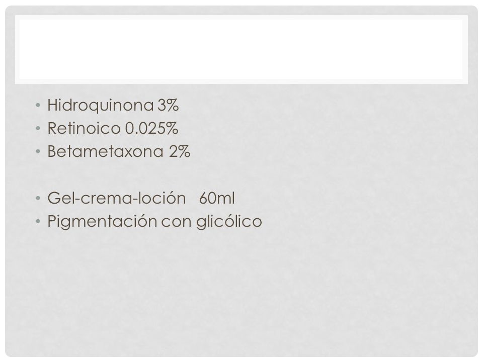 Hidroquinona 3% Retinoico 0.025% Betametaxona 2% Gel-crema-loción 60ml Pigmentación con glicólico