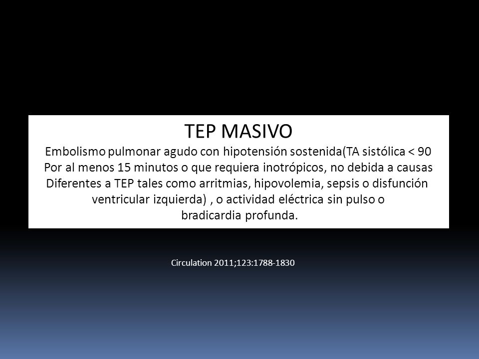 TEP MASIVO Embolismo pulmonar agudo con hipotensión sostenida(TA sistólica < 90.