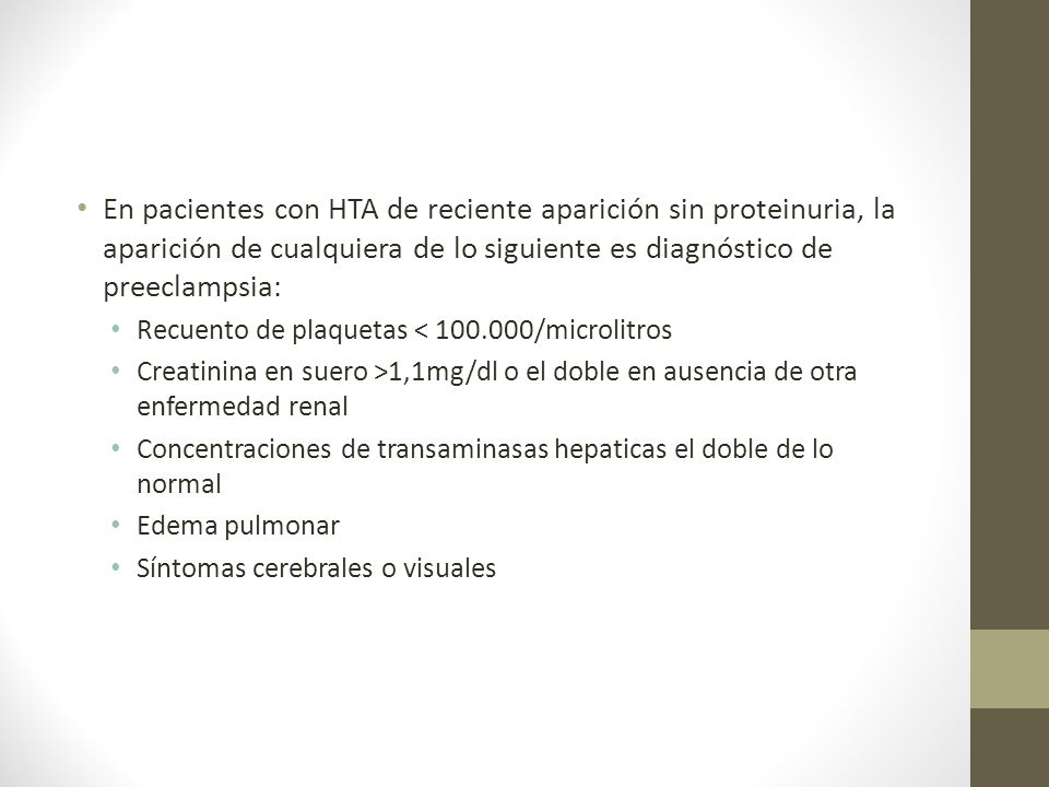 En pacientes con HTA de reciente aparición sin proteinuria, la aparición de cualquiera de lo siguiente es diagnóstico de preeclampsia: