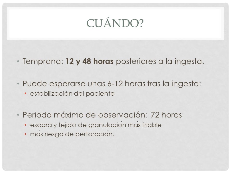 Cuándo Temprana: 12 y 48 horas posteriores a la ingesta.