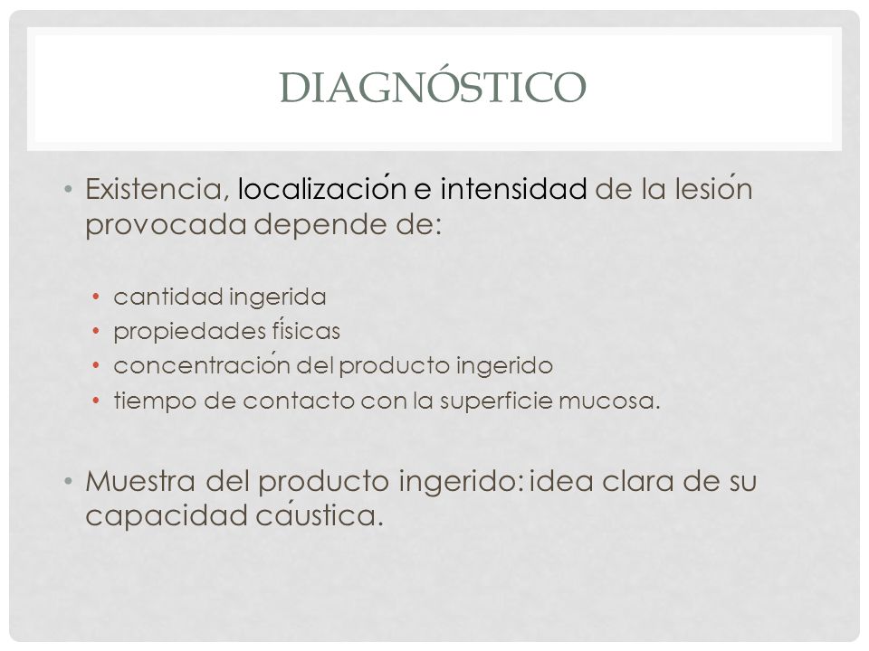 diagnóstico Existencia, localización e intensidad de la lesión provocada depende de: cantidad ingerida.