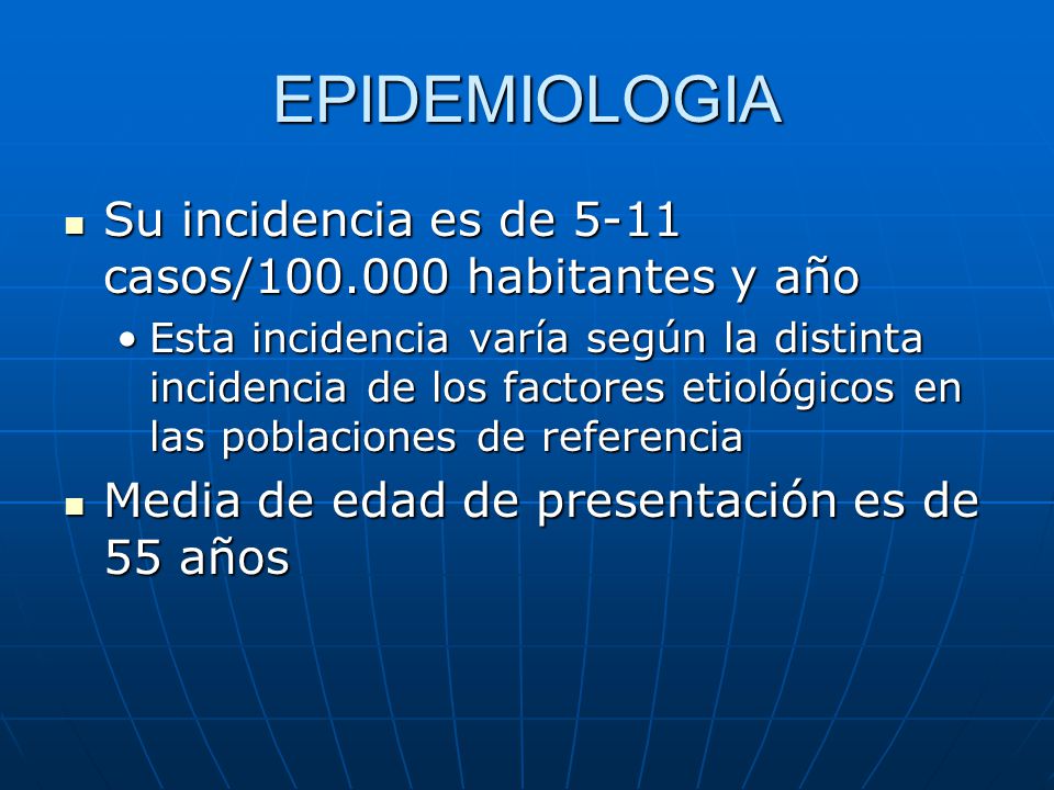 EPIDEMIOLOGIA Su incidencia es de 5-11 casos/ habitantes y año