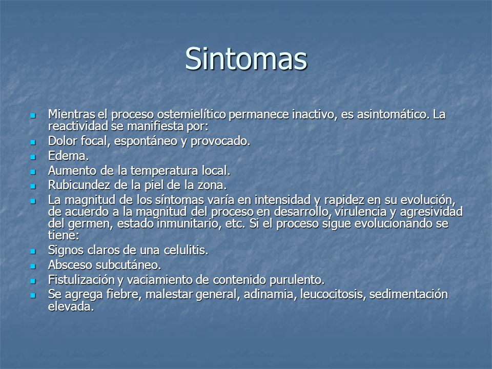 Sintomas Mientras el proceso ostemielítico permanece inactivo, es asintomático. La reactividad se manifiesta por: