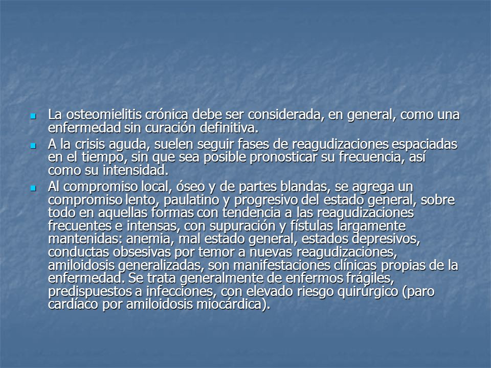 La osteomielitis crónica debe ser considerada, en general, como una enfermedad sin curación definitiva.