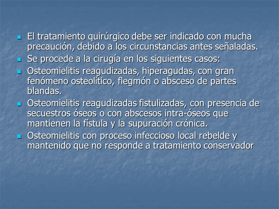 El tratamiento quirúrgico debe ser indicado con mucha precaución, debido a los circunstancias antes señaladas.