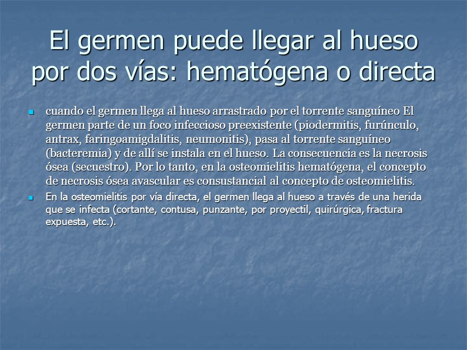 El germen puede llegar al hueso por dos vías: hematógena o directa