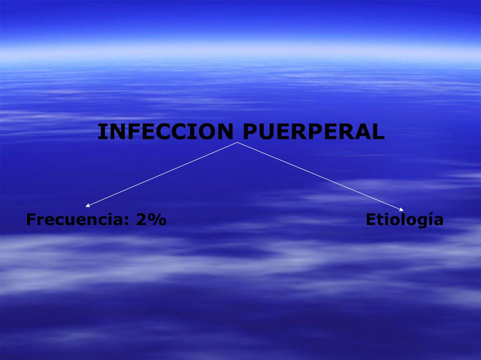 INFECCION PUERPERAL Frecuencia: 2% Etiología