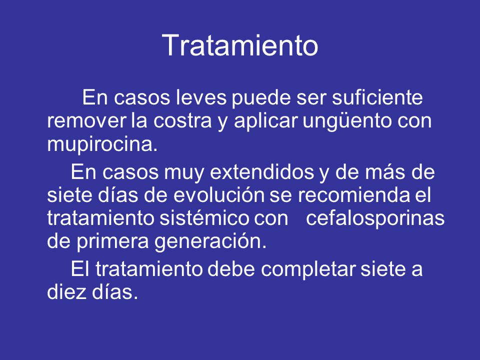 Tratamiento En casos leves puede ser suficiente remover la costra y aplicar ungüento con mupirocina.