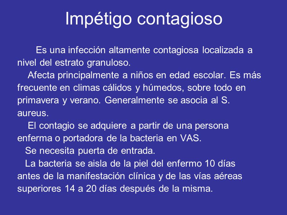 Impétigo contagioso Es una infección altamente contagiosa localizada a
