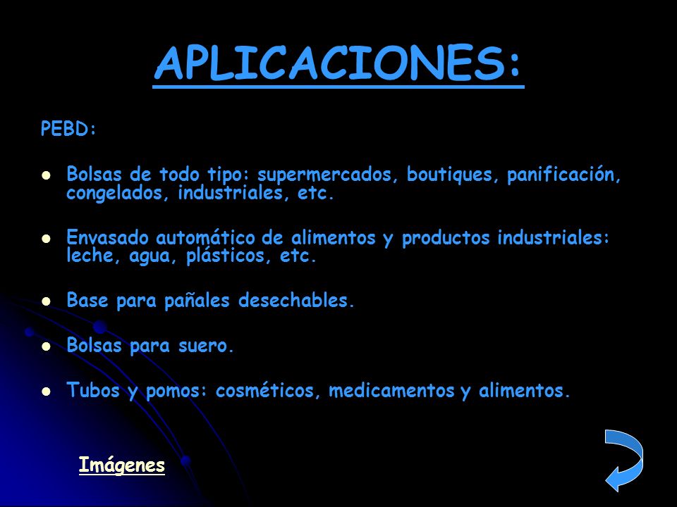 APLICACIONES: PEBD: Bolsas de todo tipo: supermercados, boutiques, panificación, congelados, industriales, etc.