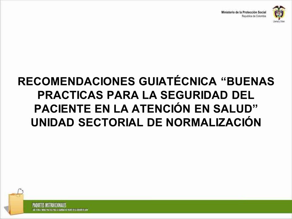 RECOMENDACIONES GUIATÉCNICA BUENAS PRACTICAS PARA LA SEGURIDAD DEL PACIENTE EN LA ATENCIÓN EN SALUD UNIDAD SECTORIAL DE NORMALIZACIÓN