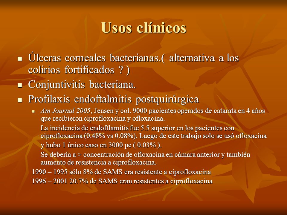 Usos clínicos Úlceras corneales bacterianas.( alternativa a los colirios fortificados ) Conjuntivitis bacteriana.