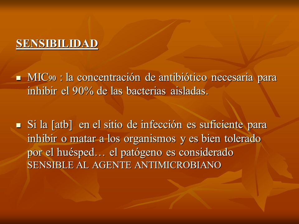 SENSIBILIDAD MIC90 : la concentración de antibiótico necesaria para inhibir el 90% de las bacterias aisladas.