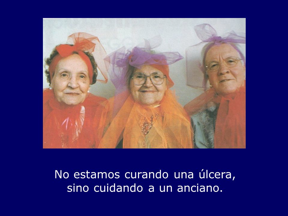 No estamos curando una úlcera, sino cuidando a un anciano.