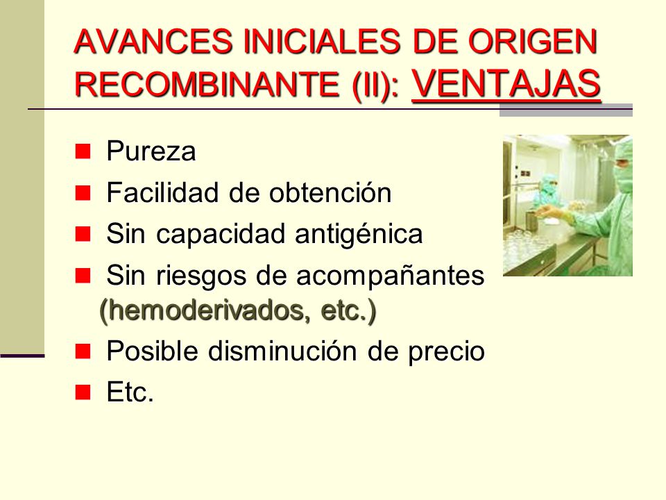 AVANCES INICIALES DE ORIGEN RECOMBINANTE (II): VENTAJAS
