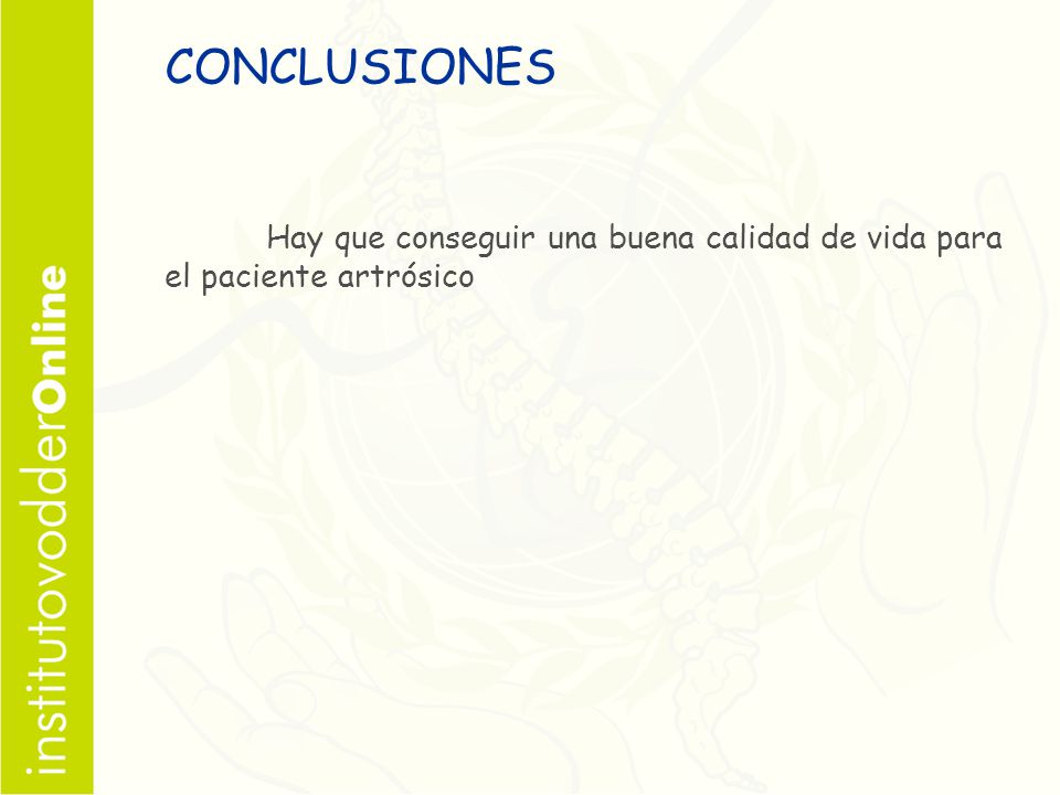 CONCLUSIONES Hay que conseguir una buena calidad de vida para el paciente artrósico