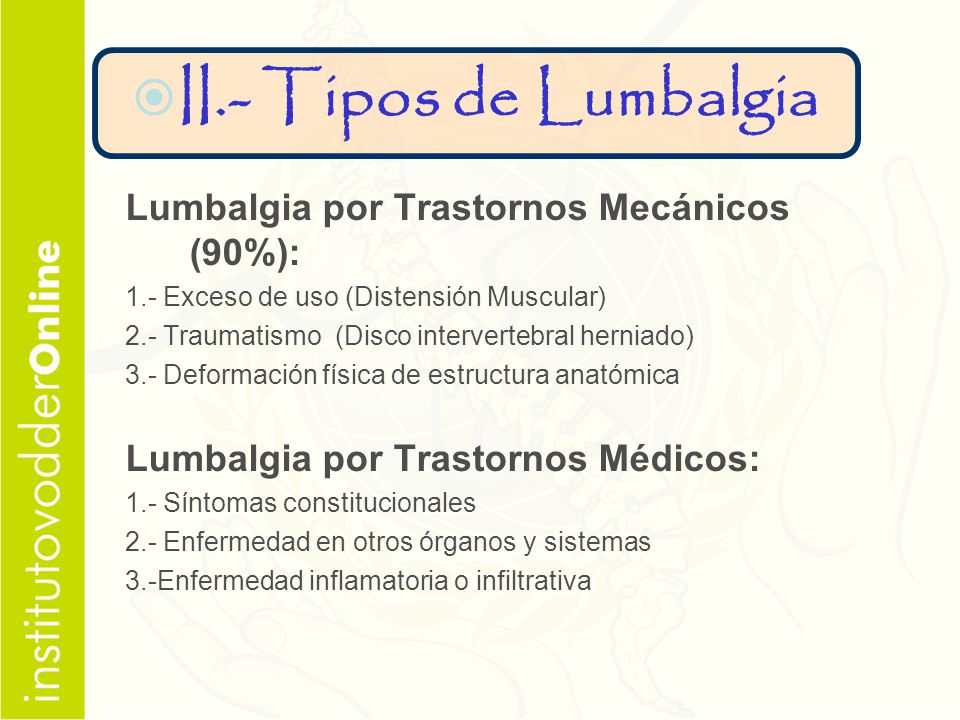 II.- Tipos de Lumbalgia Lumbalgia por Trastornos Mecánicos (90%):