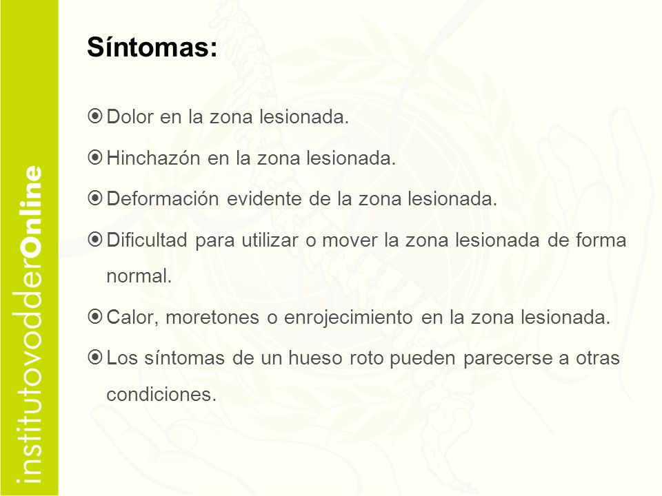 Síntomas: Dolor en la zona lesionada. Hinchazón en la zona lesionada.
